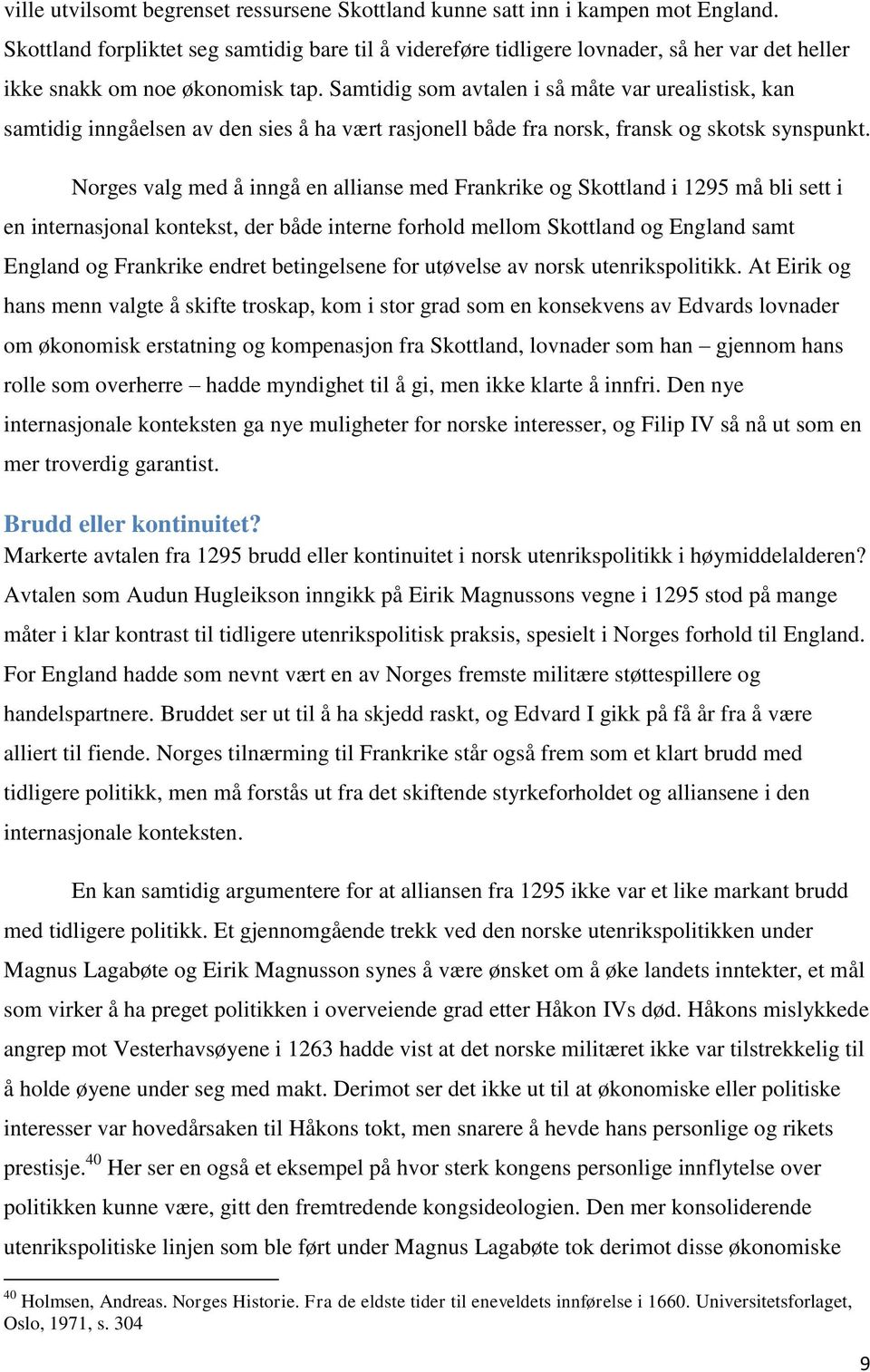 Samtidig som avtalen i så måte var urealistisk, kan samtidig inngåelsen av den sies å ha vært rasjonell både fra norsk, fransk og skotsk synspunkt.