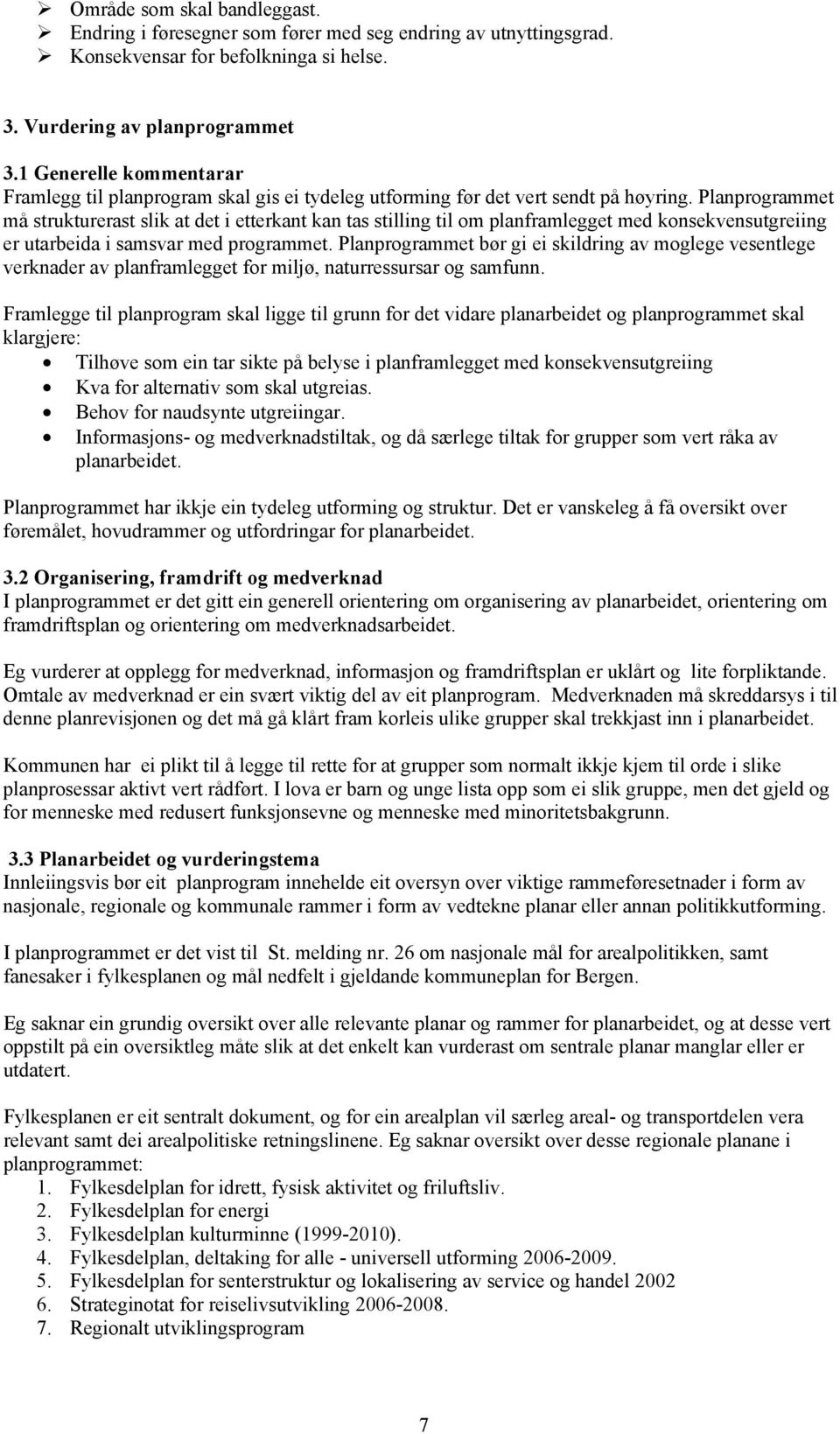 Planprogrammet må strukturerast slik at det i etterkant kan tas stilling til om planframlegget med konsekvensutgreiing er utarbeida i samsvar med programmet.