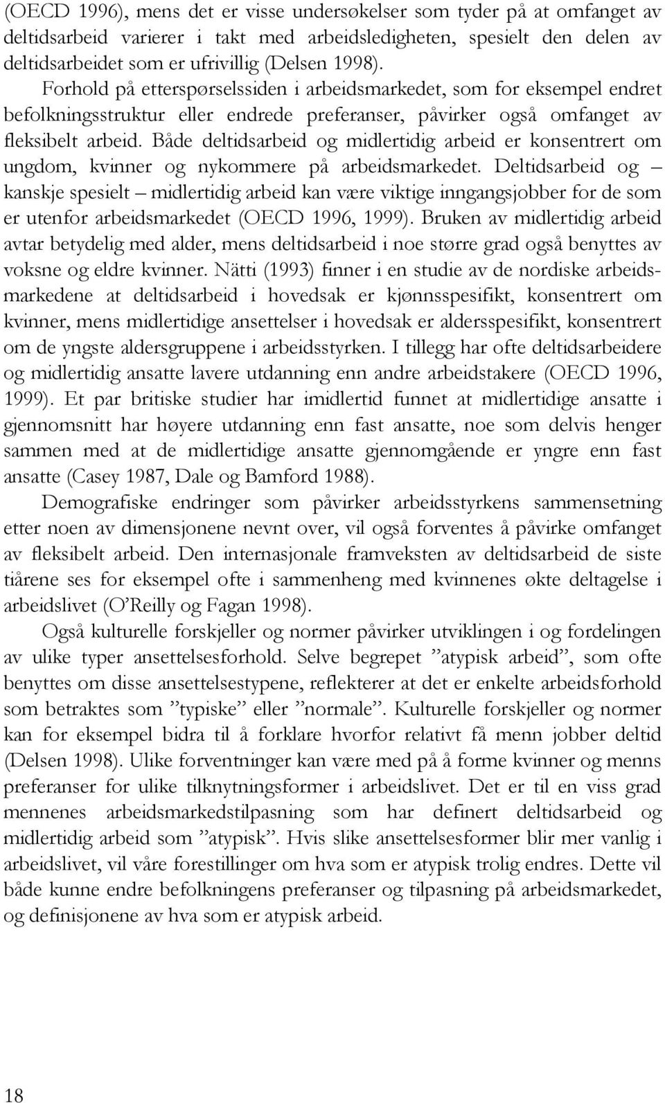 Både deltidsarbeid og midlertidig arbeid er konsentrert om ungdom, kvinner og nykommere på arbeidsmarkedet.