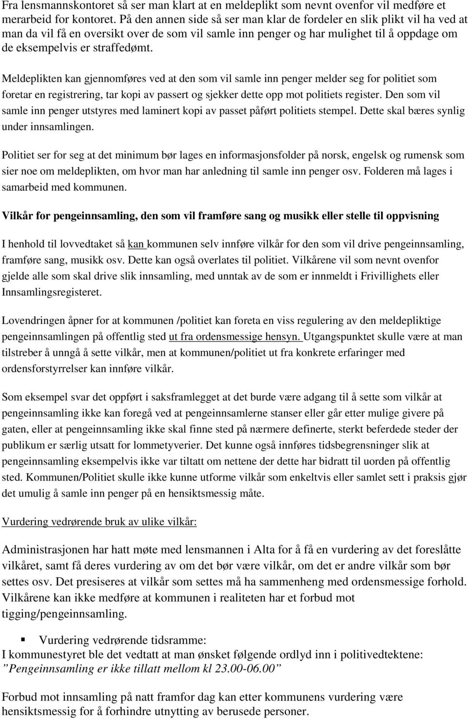 Meldeplikten kan gjennomføres ved at den som vil samle inn penger melder seg for politiet som foretar en registrering, tar kopi av passert og sjekker dette opp mot politiets register.