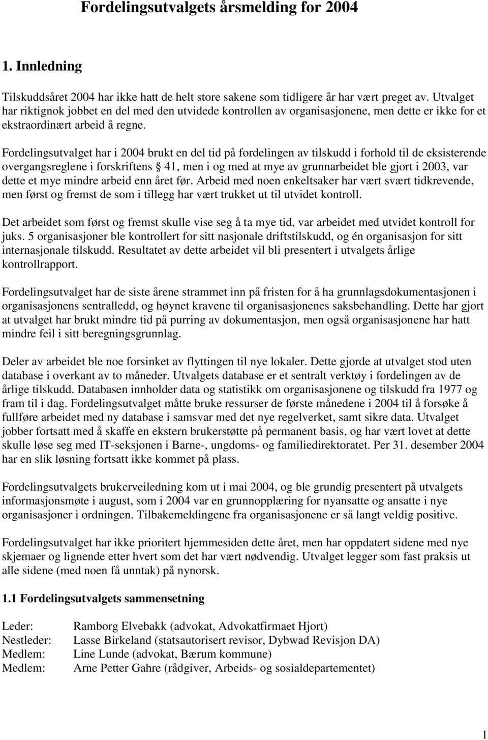 Fordelingsutvalget har i 2004 brukt en del tid på fordelingen av tilskudd i forhold til de eksisterende overgangsreglene i forskriftens 41, men i og med at mye av grunnarbeidet ble gjort i 2003, var