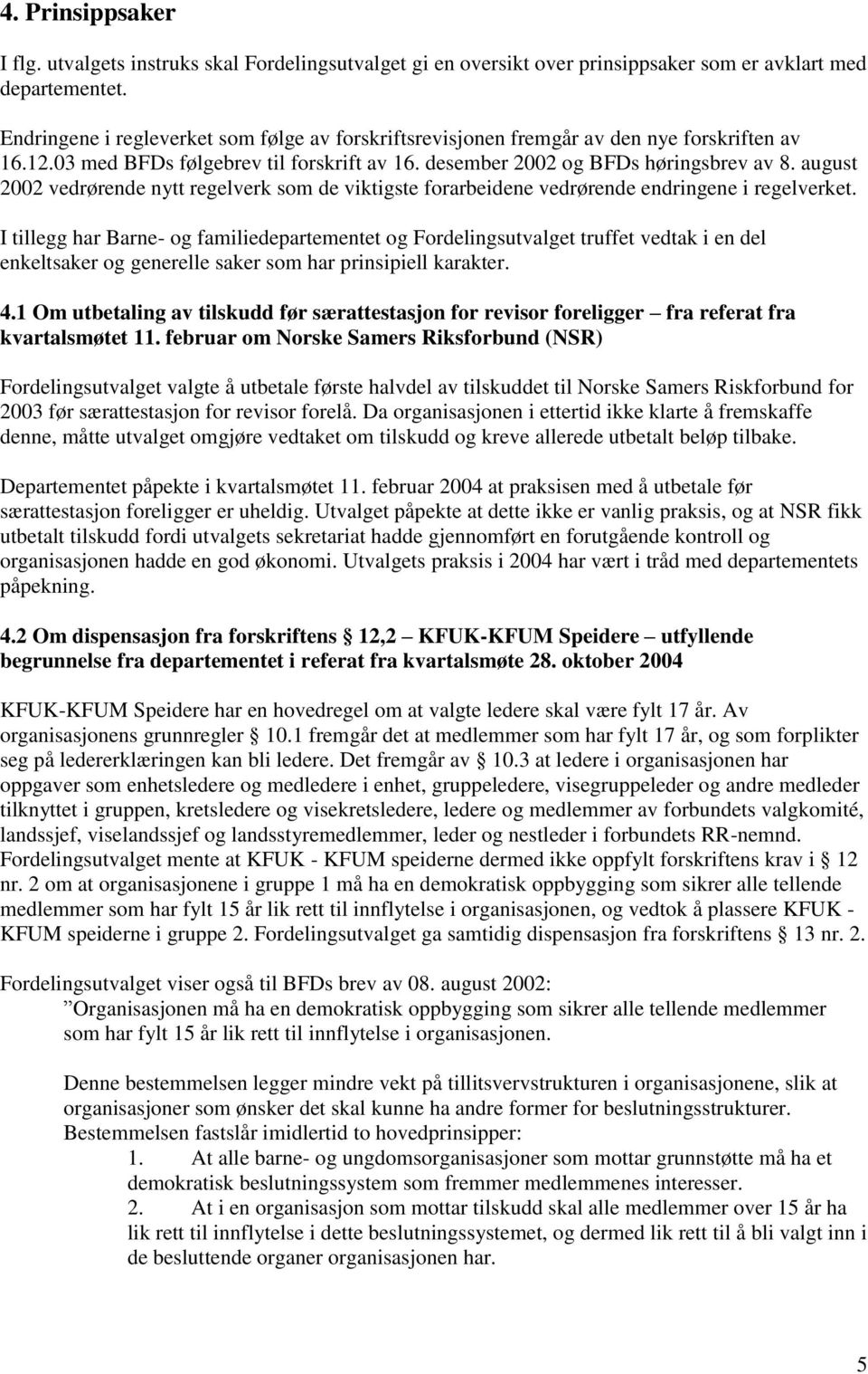 august 2002 vedrørende nytt regelverk som de viktigste forarbeidene vedrørende endringene i regelverket.