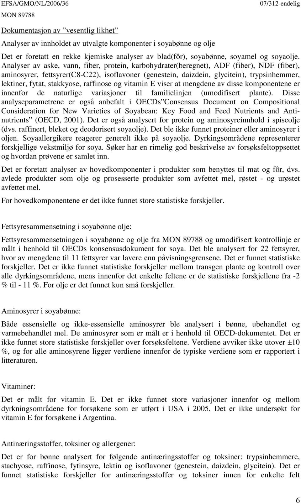 stakkyose, raffinose og vitamin E viser at mengdene av disse komponentene er innenfor de naturlige variasjoner til familielinjen (umodifisert plante).