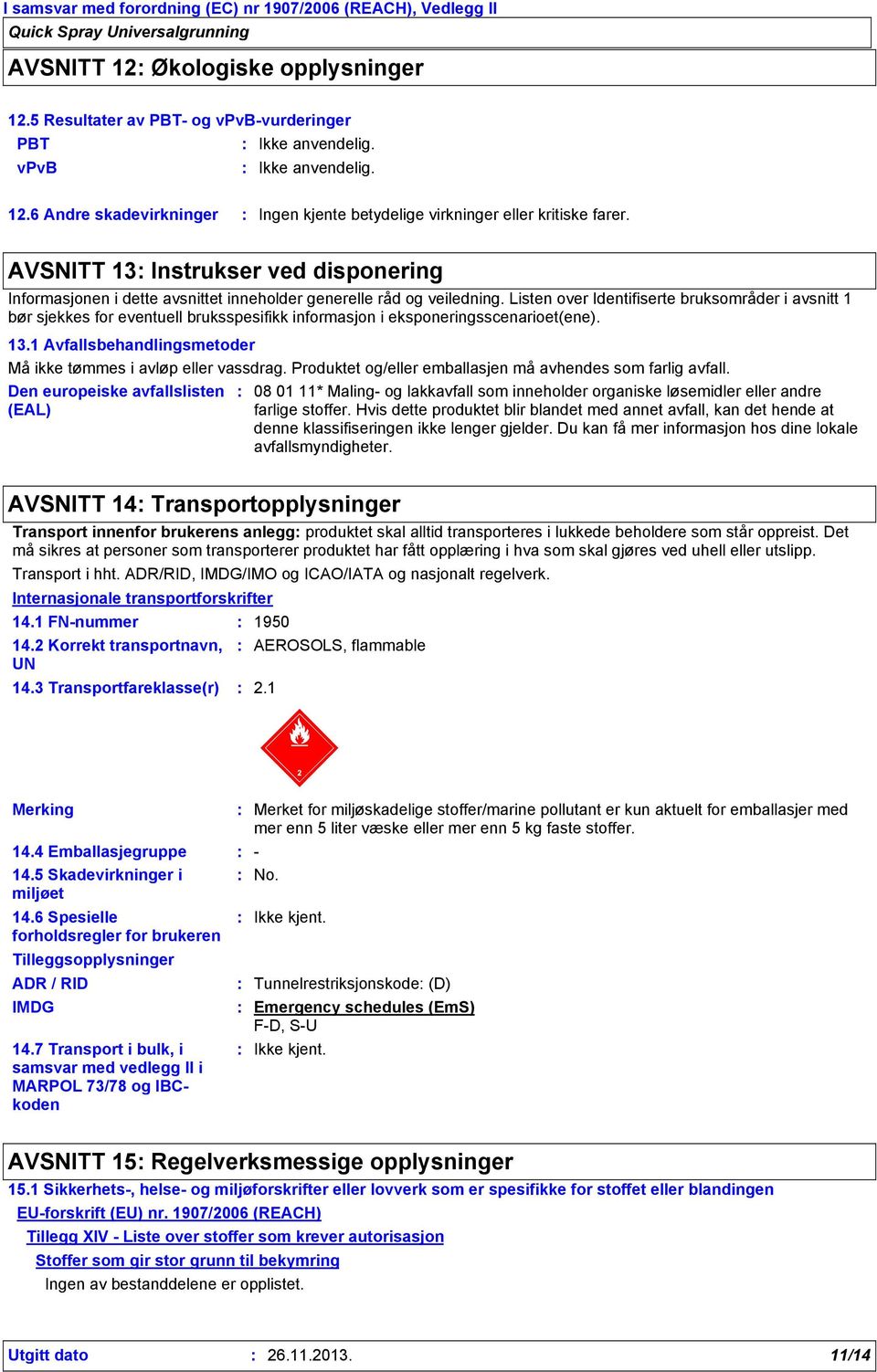 Listen over Identifiserte bruksområder i avsnitt 1 bør sjekkes for eventuell bruksspesifikk informasjon i eksponeringsscenarioet(ene). 13.