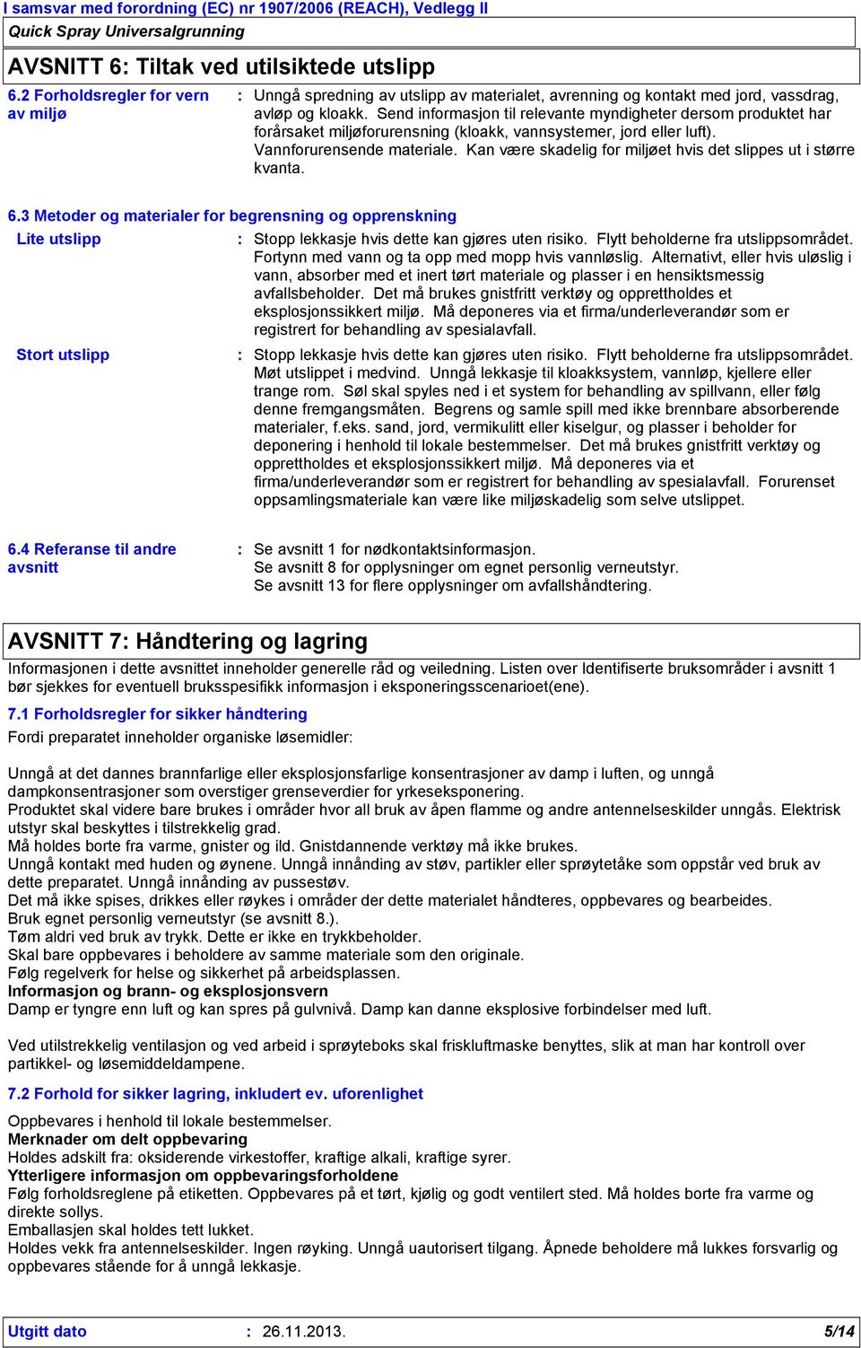 Kan være skadelig for miljøet hvis det slippes ut i større kvanta. 6.