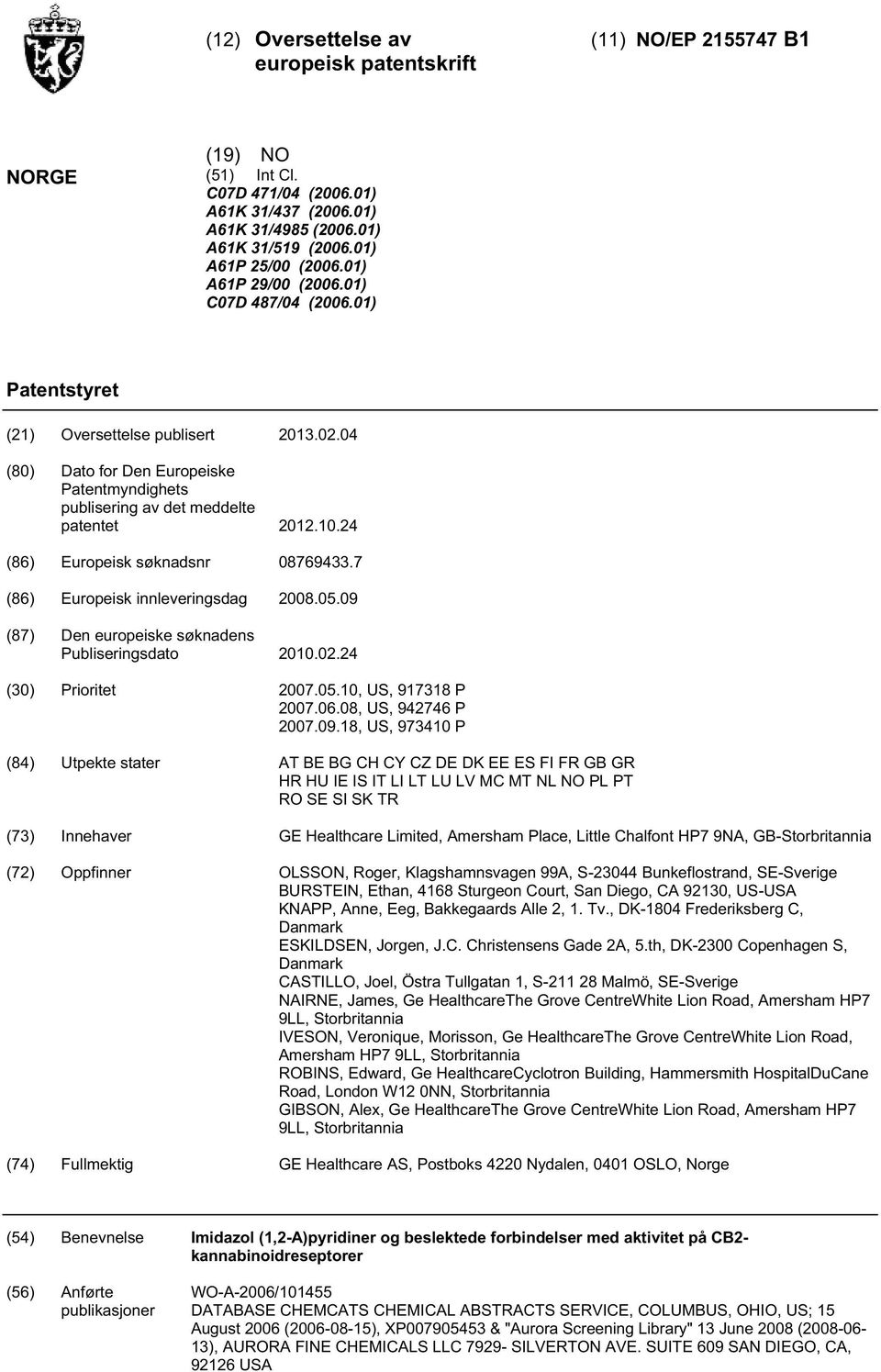 24 (86) Europeisk søknadsnr 08769433.7 (86) Europeisk innleveringsdag 2008.05.09 (87) Den europeiske søknadens Publiseringsdato 2010.02.24 (30) Prioritet 2007.05.10, US, 917318 P 2007.06.