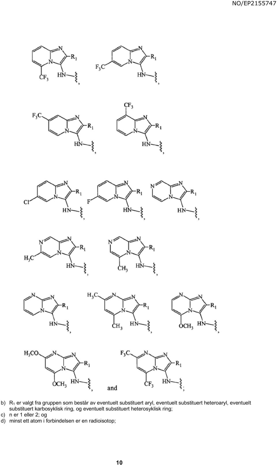 karbosyklisk ring, og eventuelt substituert heterosyklisk ring; c)