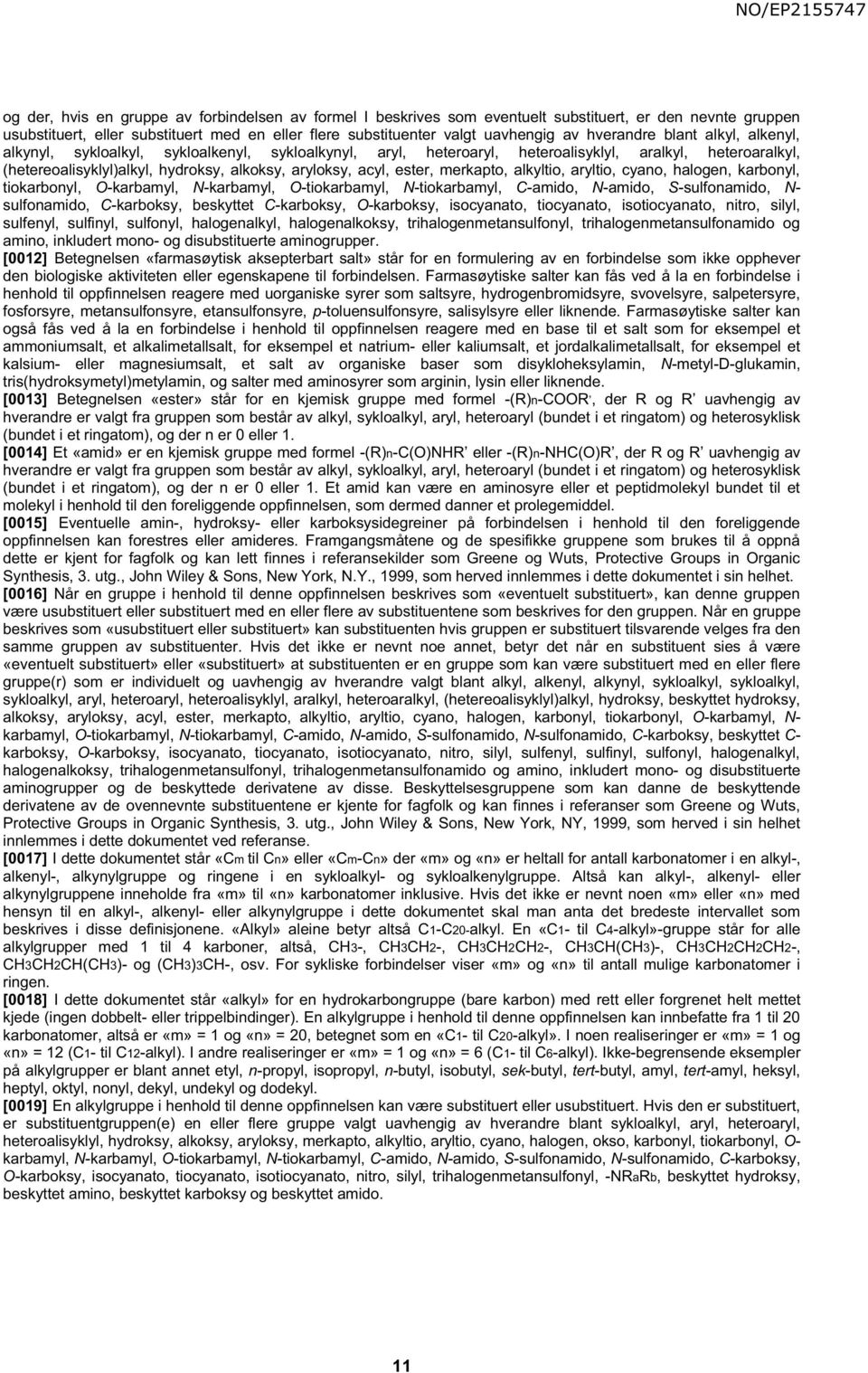 ester, merkapto, alkyltio, aryltio, cyano, halogen, karbonyl, tiokarbonyl, O-karbamyl, N-karbamyl, O-tiokarbamyl, N-tiokarbamyl, C-amido, N-amido, S-sulfonamido, N- sulfonamido, C-karboksy, beskyttet