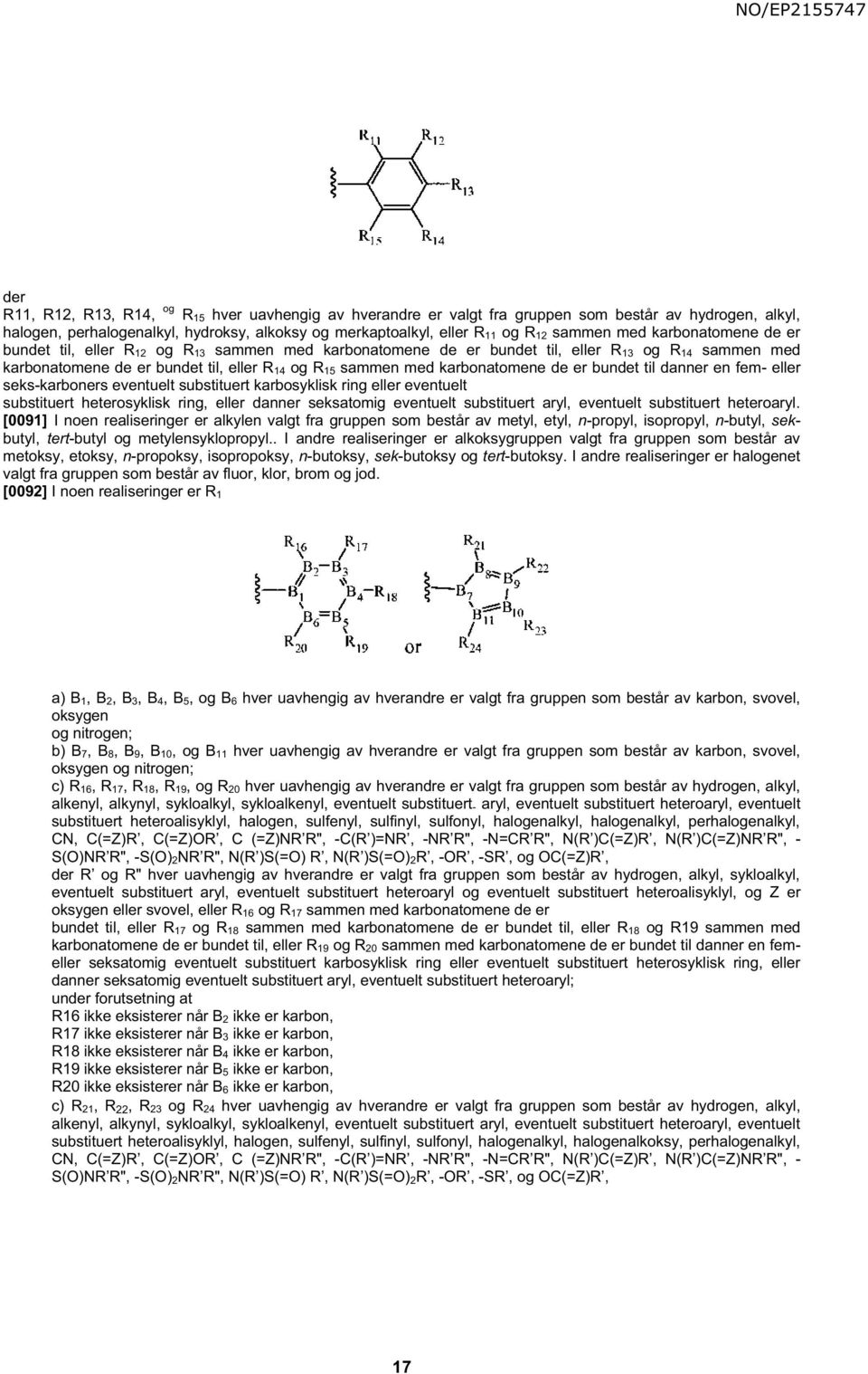 karbonatomene de er bundet til danner en fem- eller seks-karboners eventuelt substituert karbosyklisk ring eller eventuelt substituert heterosyklisk ring, eller danner seksatomig eventuelt