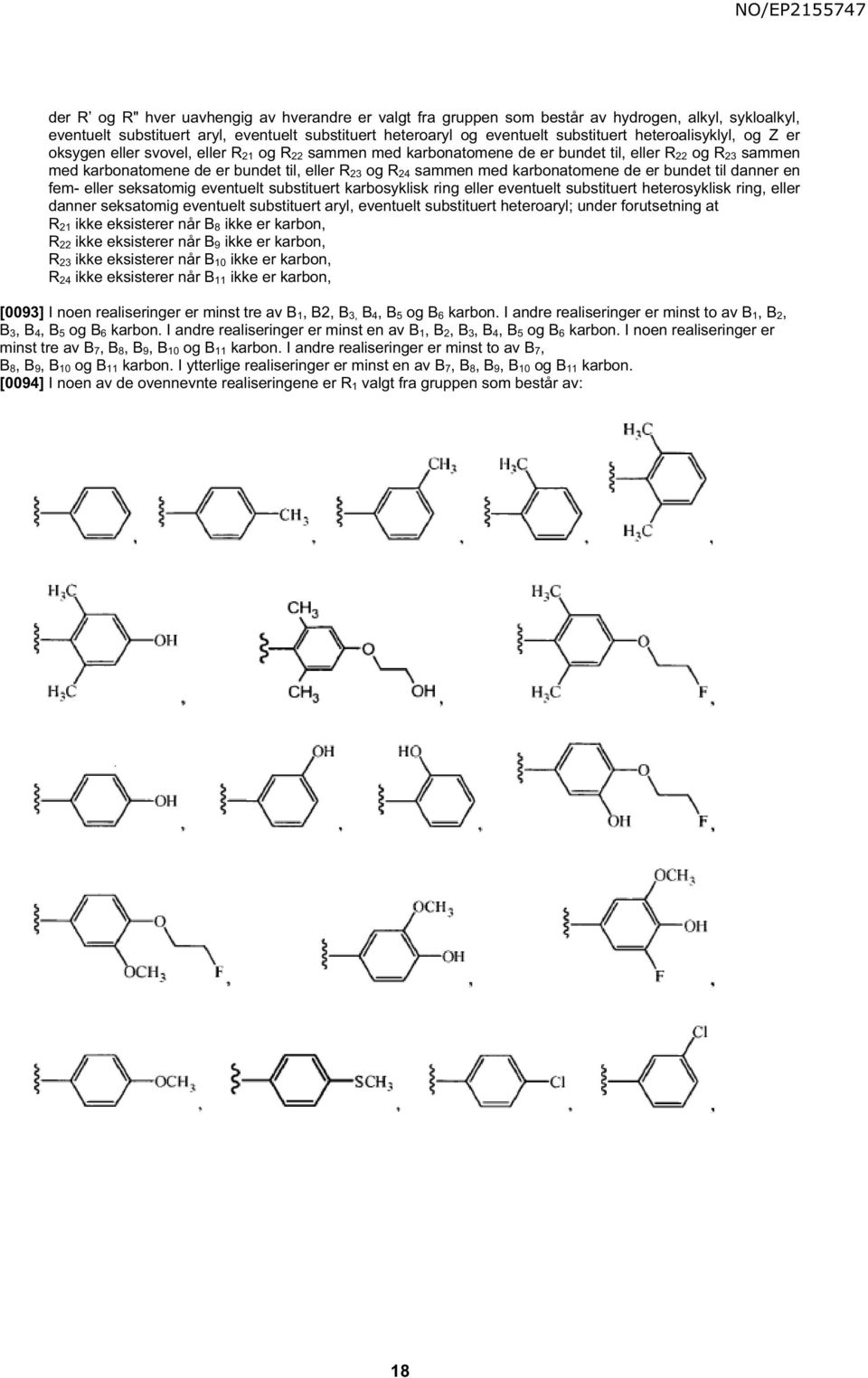 med karbonatomene de er bundet til danner en fem- eller seksatomig eventuelt substituert karbosyklisk ring eller eventuelt substituert heterosyklisk ring, eller danner seksatomig eventuelt