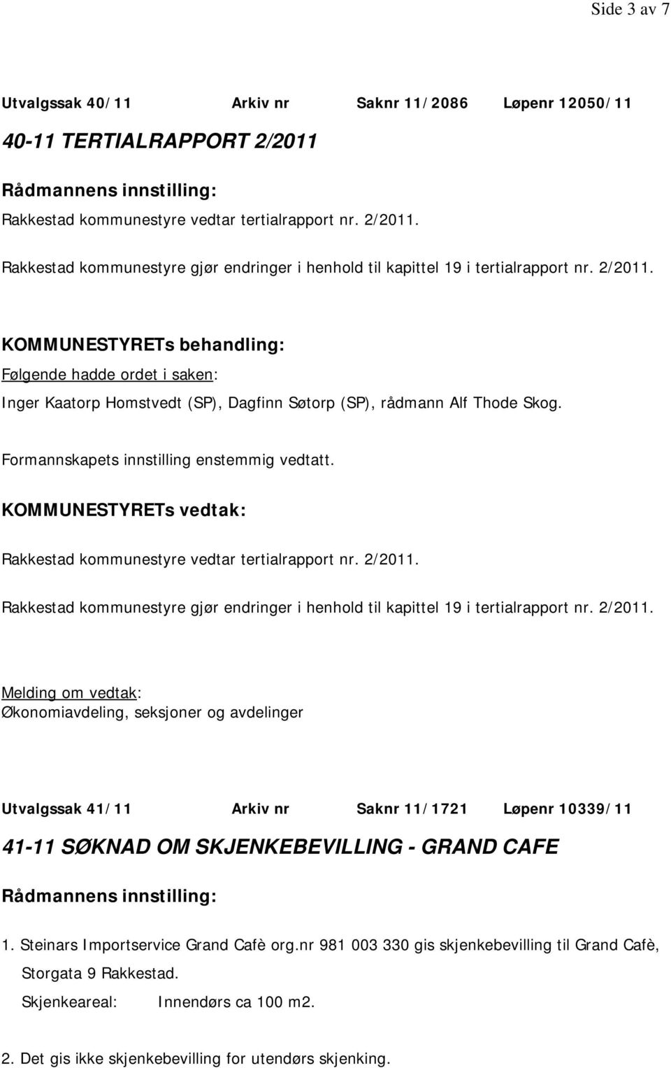 Rakkestad kommunestyre vedtar tertialrapport nr. 2/2011.
