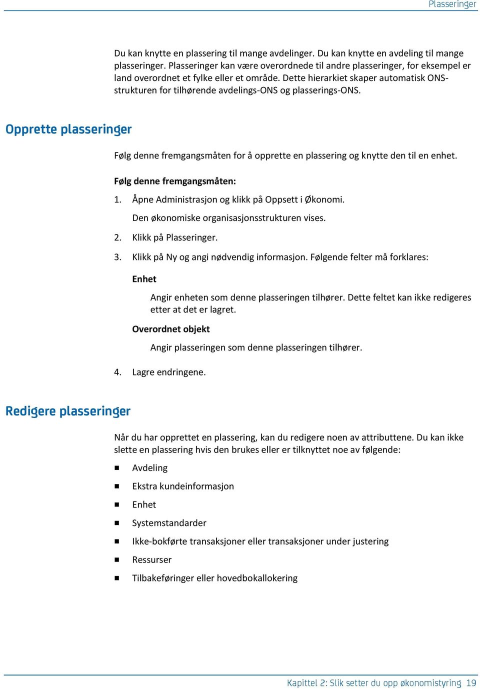 Dette hierarkiet skaper automatisk ONSstrukturen for tilhørende avdelings-ons og plasserings-ons.