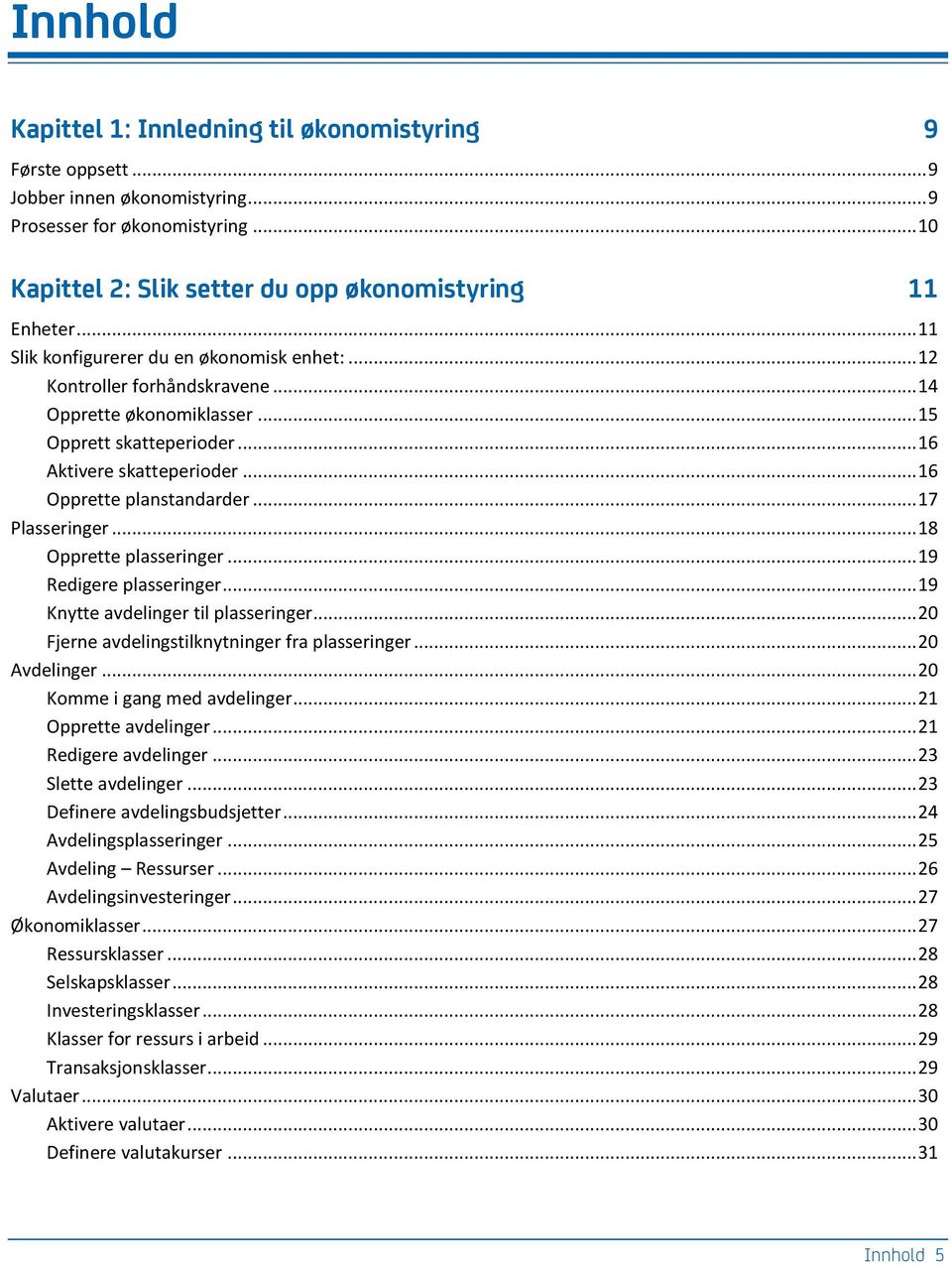 .. 17 Plasseringer... 18 Opprette plasseringer... 19 Redigere plasseringer... 19 Knytte avdelinger til plasseringer... 20 Fjerne avdelingstilknytninger fra plasseringer... 20 Avdelinger.