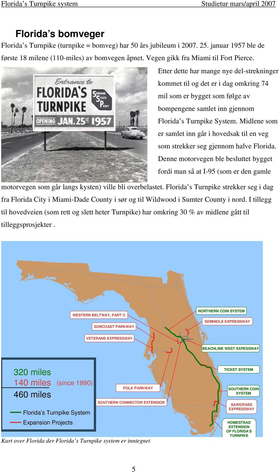 Midlene som er samlet inn går i hovedsak til en veg som strekker seg gjennom halve Florida.