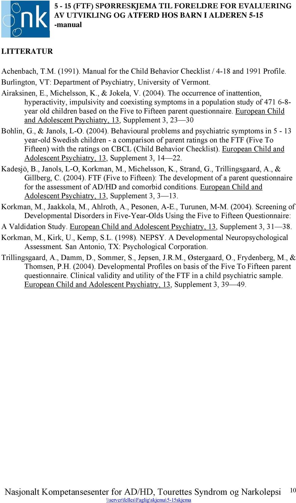 The occurrence of inattention, hyperactivity, impulsivity and coexisting symptoms in a population study of 471 6-8- year old children based on the Five to Fifteen parent questionnaire.