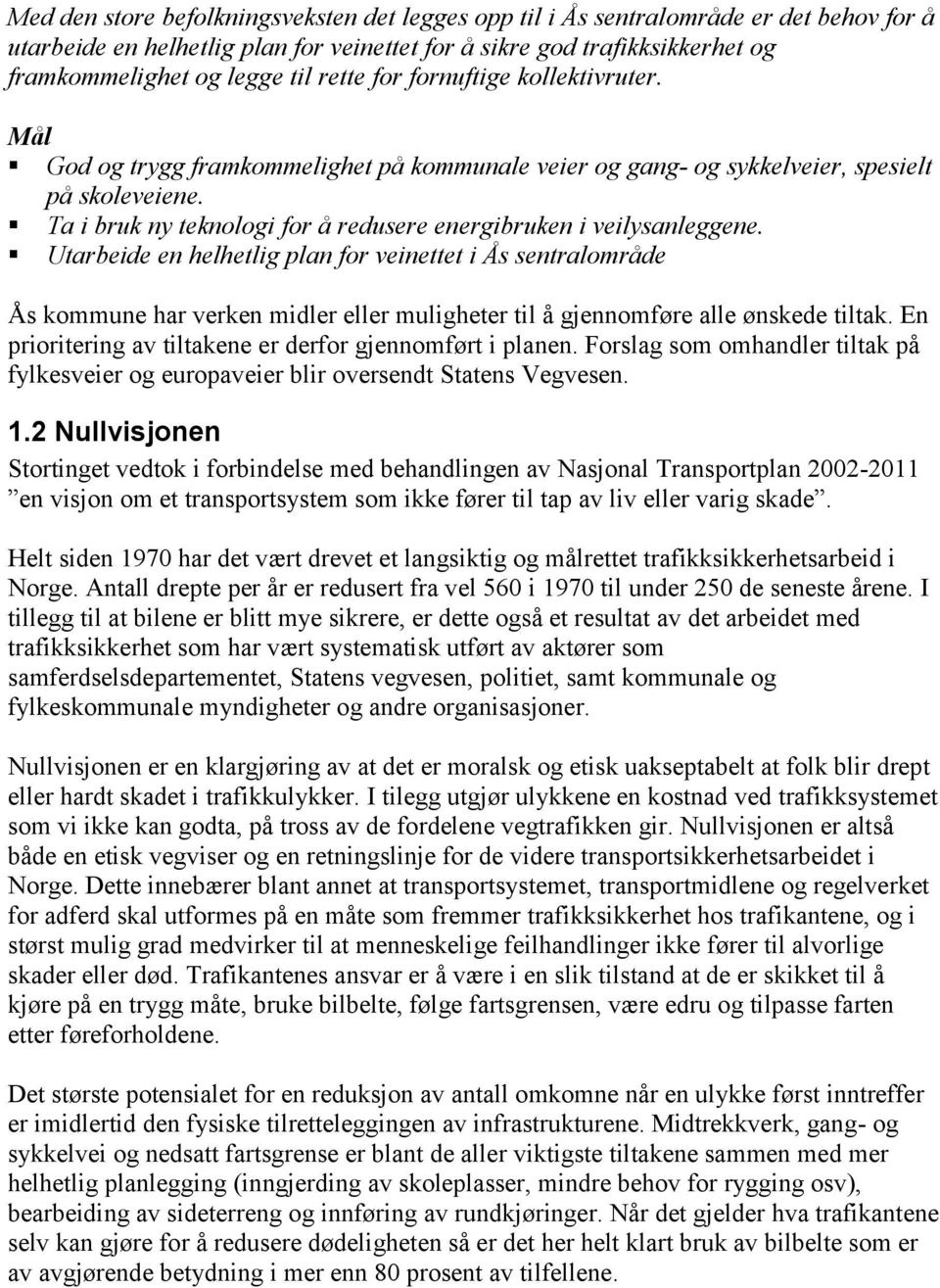 Ta i bruk ny teknologi for å redusere energibruken i veilysanleggene.