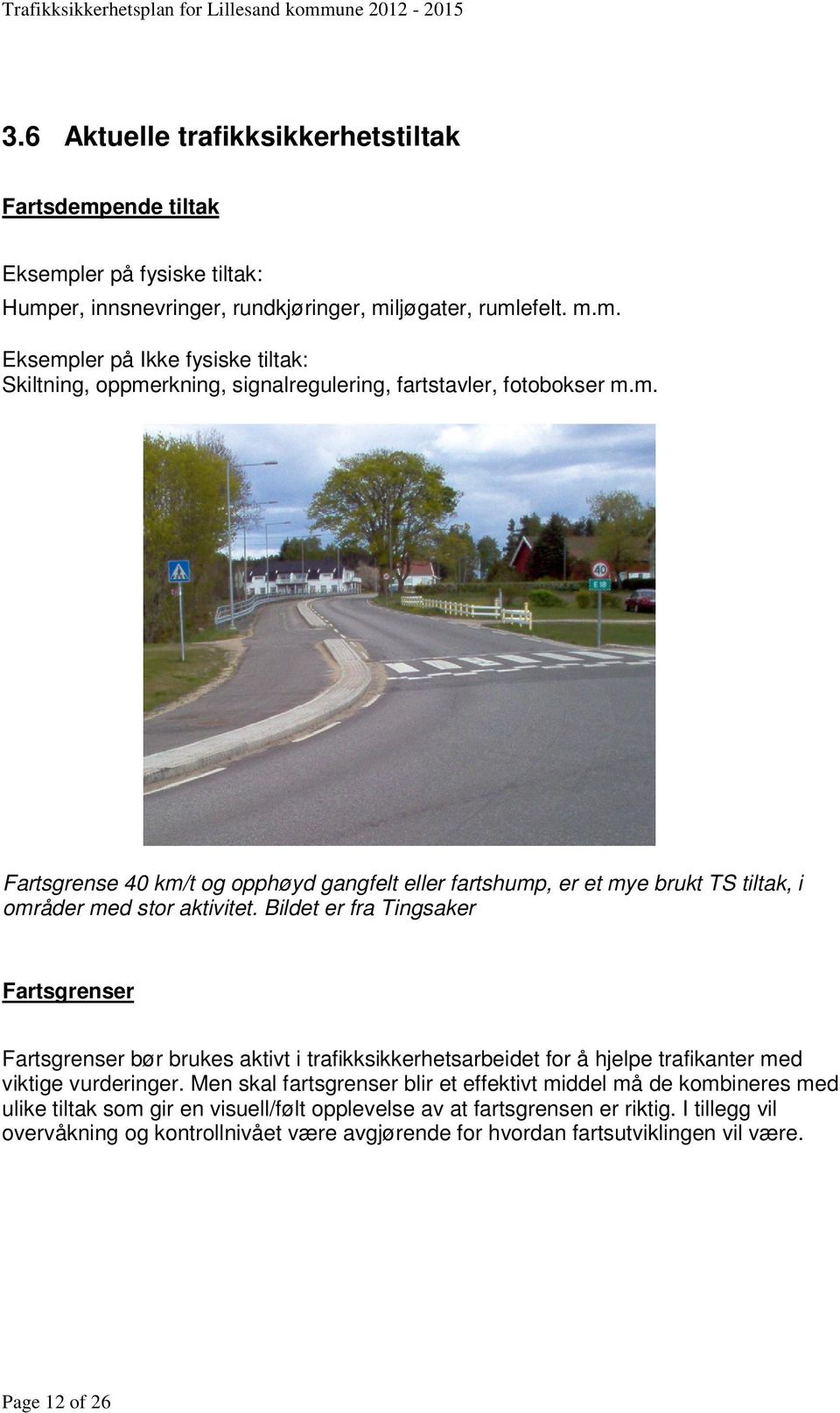 Bildet er fra Tingsaker Fartsgrenser Fartsgrenser bør brukes aktivt i trafikksikkerhetsarbeidet for å hjelpe trafikanter med viktige vurderinger.