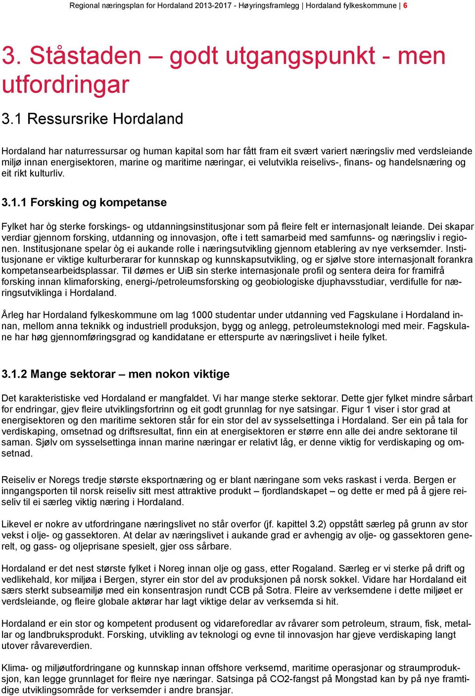 velutvikla reiselivs-, finans- og handelsnæring og eit rikt kulturliv. 3.1.