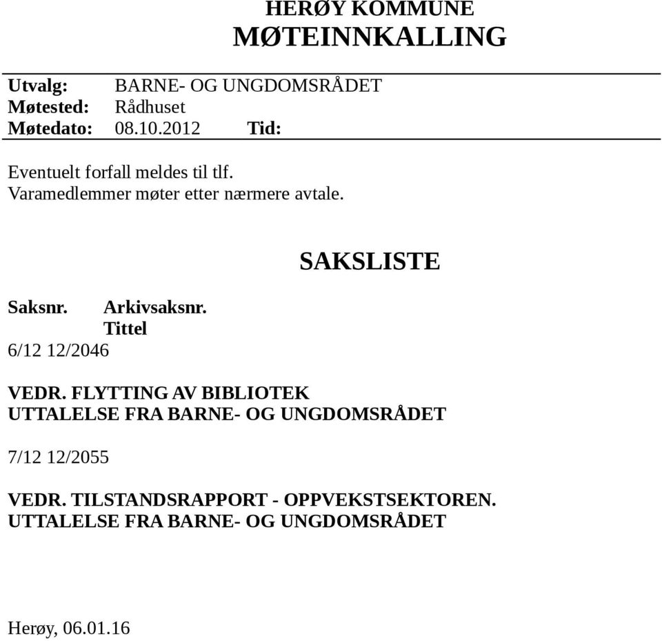 Arkivsaksnr. Tittel 6/12 12/2046 SAKSLISTE VEDR.