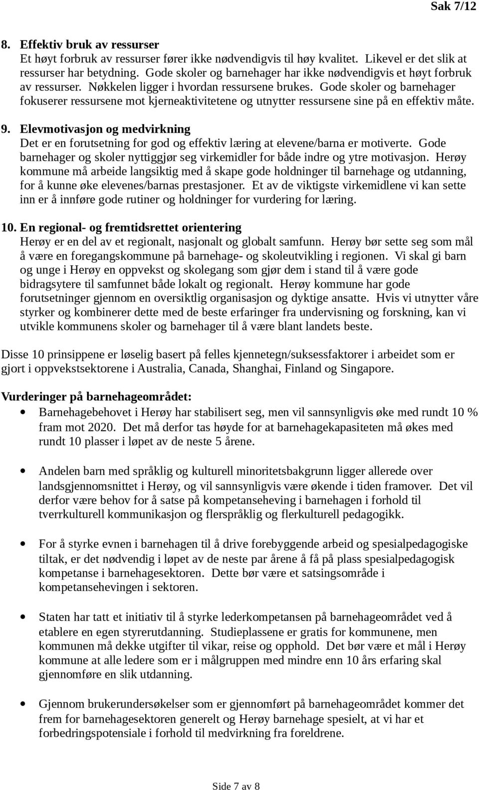 Gode skoler og barnehager fokuserer ressursene mot kjerneaktivitetene og utnytter ressursene sine på en effektiv måte. 9.