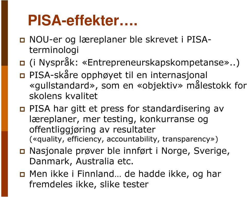 for standardisering av læreplaner, mer testing, konkurranse og offentliggjøring av resultater («quality, efficiency, accountability,