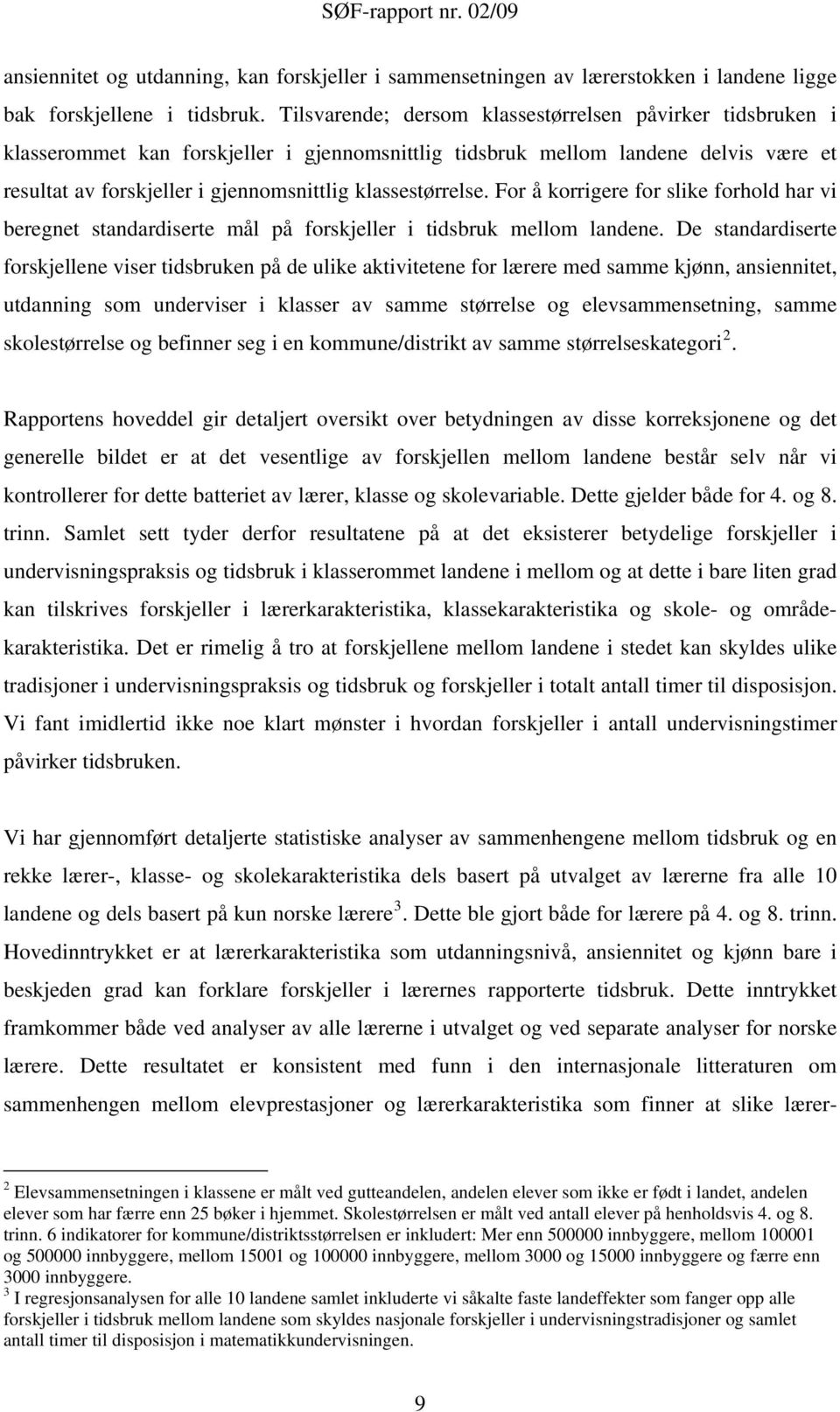 klassestørrelse. For å korrigere for slike forhold har vi beregnet standardiserte mål på forskjeller i tidsbruk mellom landene.