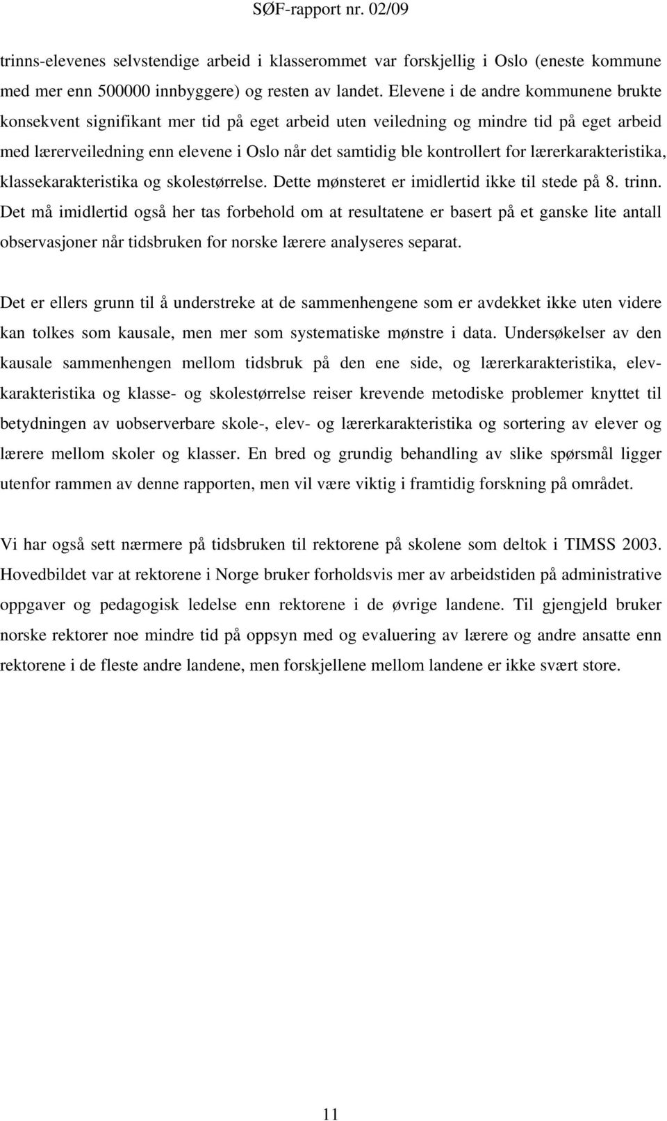 for lærerkarakteristika, klassekarakteristika og skolestørrelse. Dette mønsteret er imidlertid ikke til stede på 8. trinn.