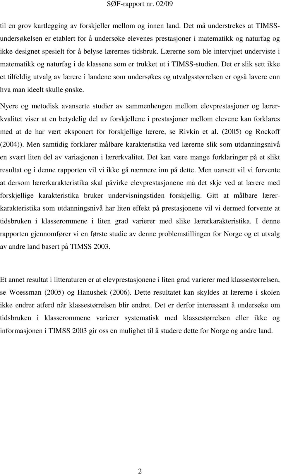 Lærerne som ble intervjuet underviste i matematikk og naturfag i de klassene som er trukket ut i TIMSS-studien.