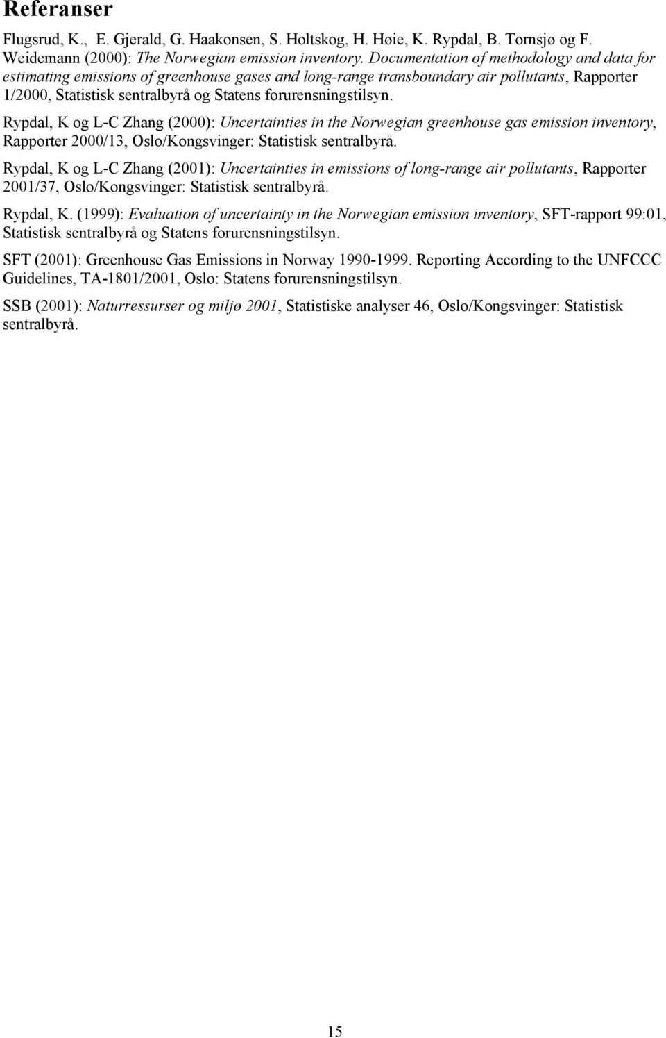 Rypdal, K og L-C Zhang (2000): Uncertainties in the Norwegian greenhouse gas emission inventory, Rapporter 2000/13, Oslo/Kongsvinger: Statistisk sentralbyrå.