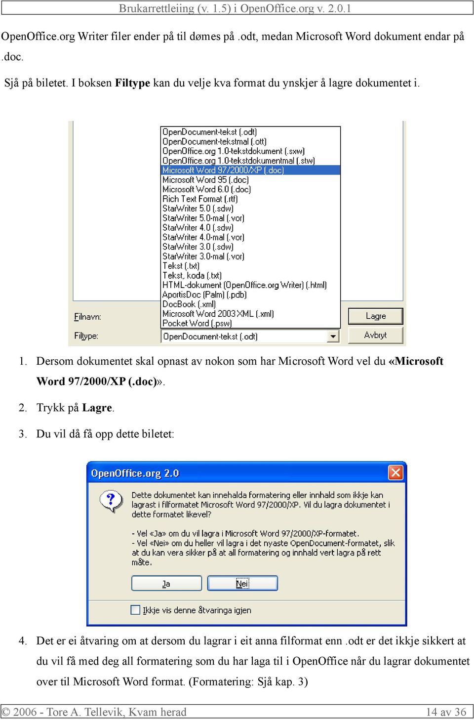 Dersom dokumentet skal opnast av nokon som har Microsoft Word vel du «Microsoft Word 97/2000/XP (.doc)». 2. Trykk på Lagre. 3. Du vil då få opp dette biletet: 4.
