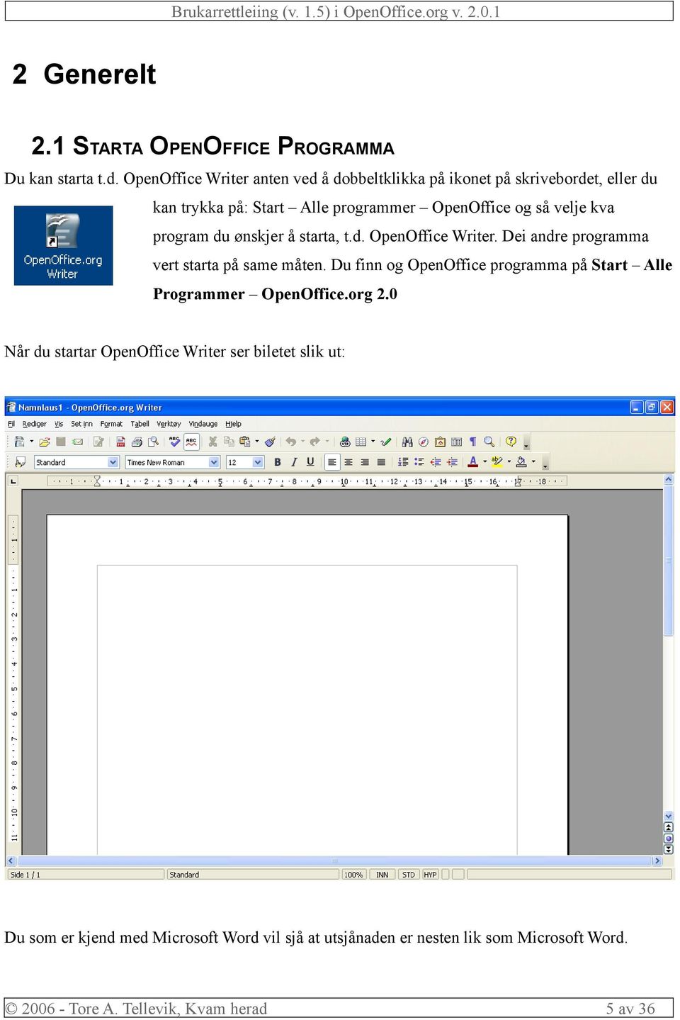 kva program du ønskjer å starta, t.d. OpenOffice Writer. Dei andre programma vert starta på same måten.