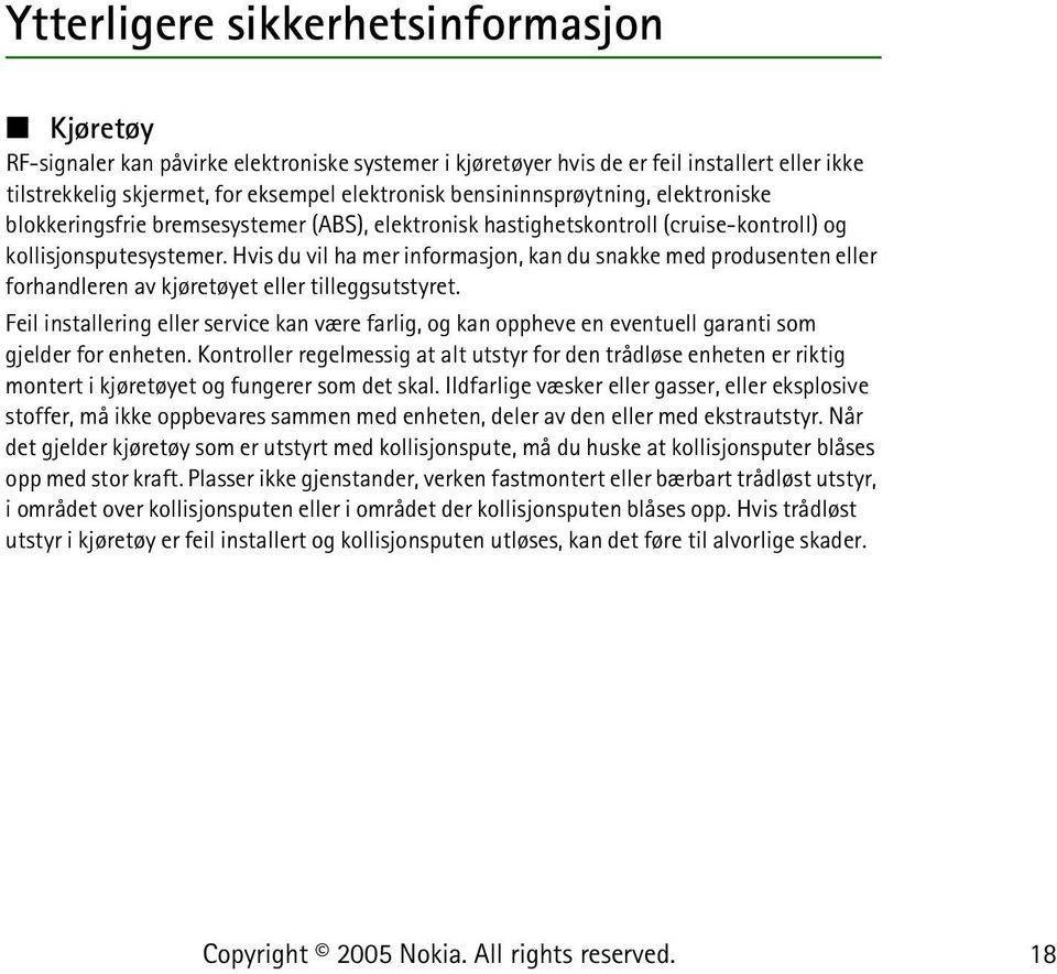 Hvis du vil ha mer informasjon, kan du snakke med produsenten eller forhandleren av kjøretøyet eller tilleggsutstyret.