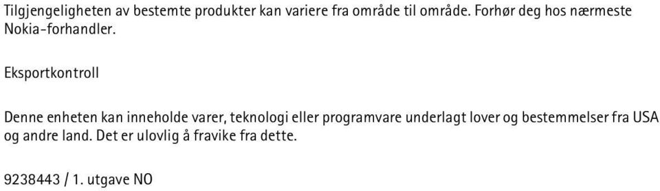 Eksportkontroll Denne enheten kan inneholde varer, teknologi eller