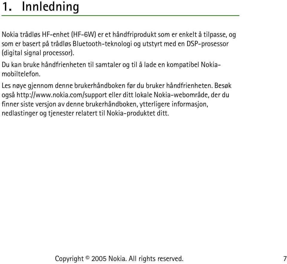 Les nøye gjennom denne brukerhåndboken før du bruker håndfrienheten. Besøk også http://www.nokia.