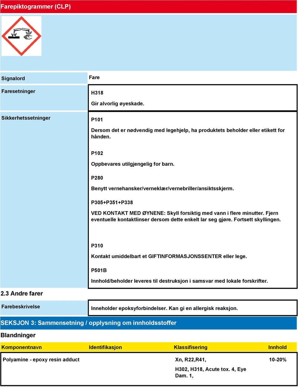 Fjern eventuelle kontaktlinser dersom dette enkelt lar seg gjøre. Fortsett skyllingen. P310 Kontakt umiddelbart et GIFTINFORMASJONSSENTER eller lege.