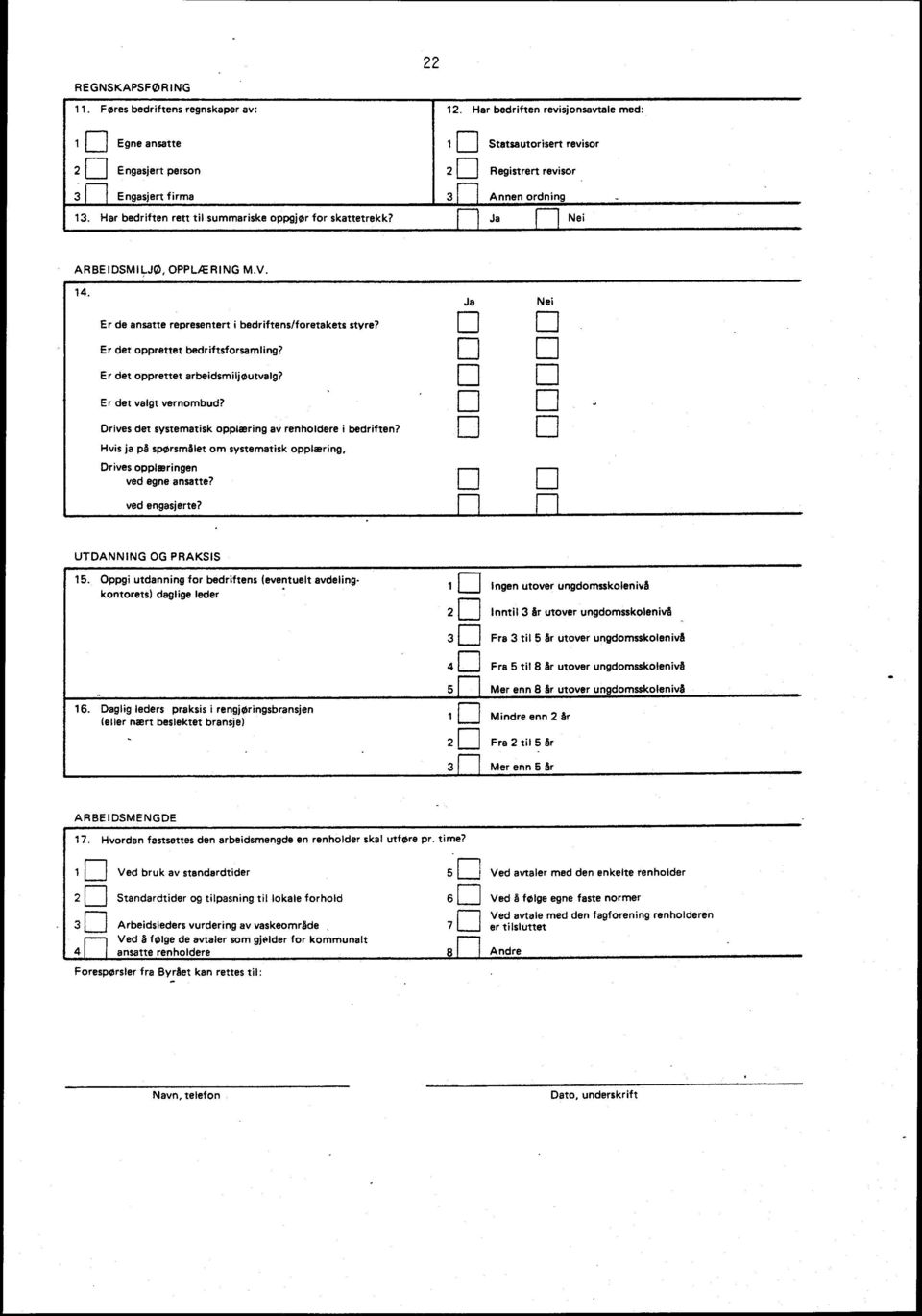 Har bedriften rett til summariske oppgjør for skattetrekk? ri Ja Nei ARBEIDSMILJØ, OPPLÆRING M.V. 14. Ja Nei Er de ansatte representert i bedriftens/foretakets styre?