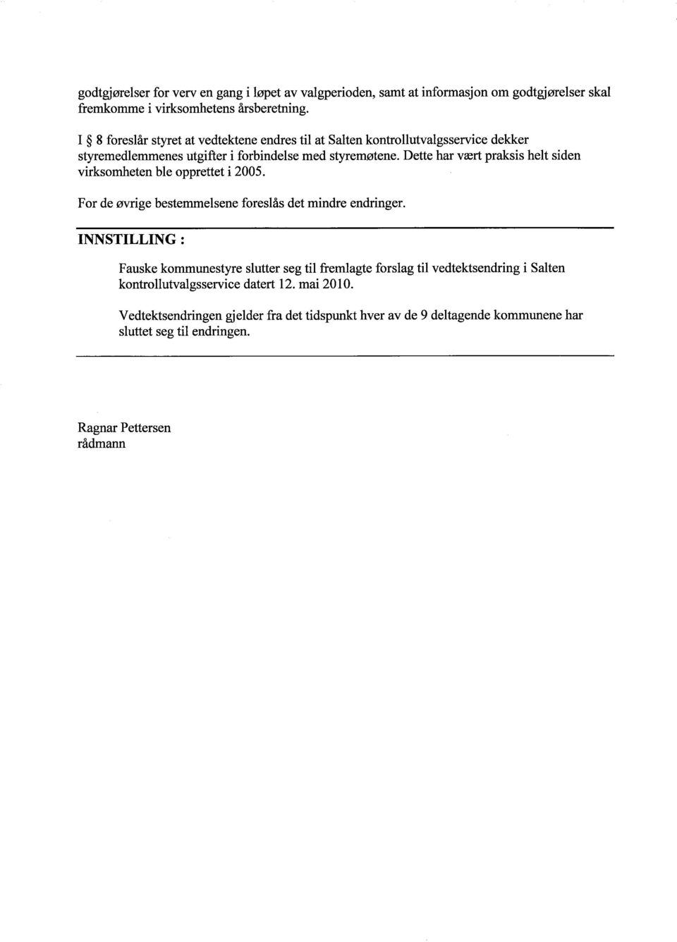 Dette har vært praksis helt siden virksmheten ble pprettet i 2005. Fr de øvrige bestemmelsene freslås det mindre endringer.