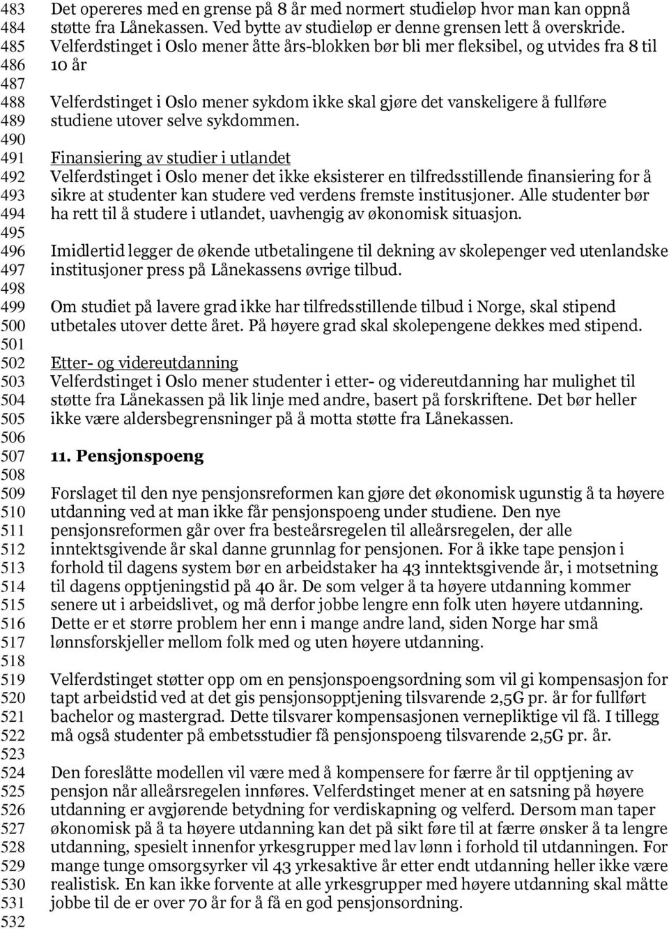 Velferdstinget i Oslo mener åtte års-blokken bør bli mer fleksibel, og utvides fra 8 til 10 år Velferdstinget i Oslo mener sykdom ikke skal gjøre det vanskeligere å fullføre studiene utover selve