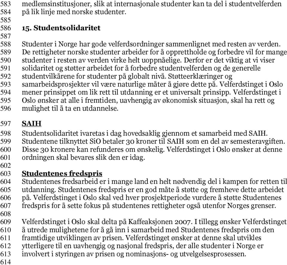 De rettigheter norske studenter arbeider for å opprettholde og forbedre vil for mange studenter i resten av verden virke helt uoppnåelige.