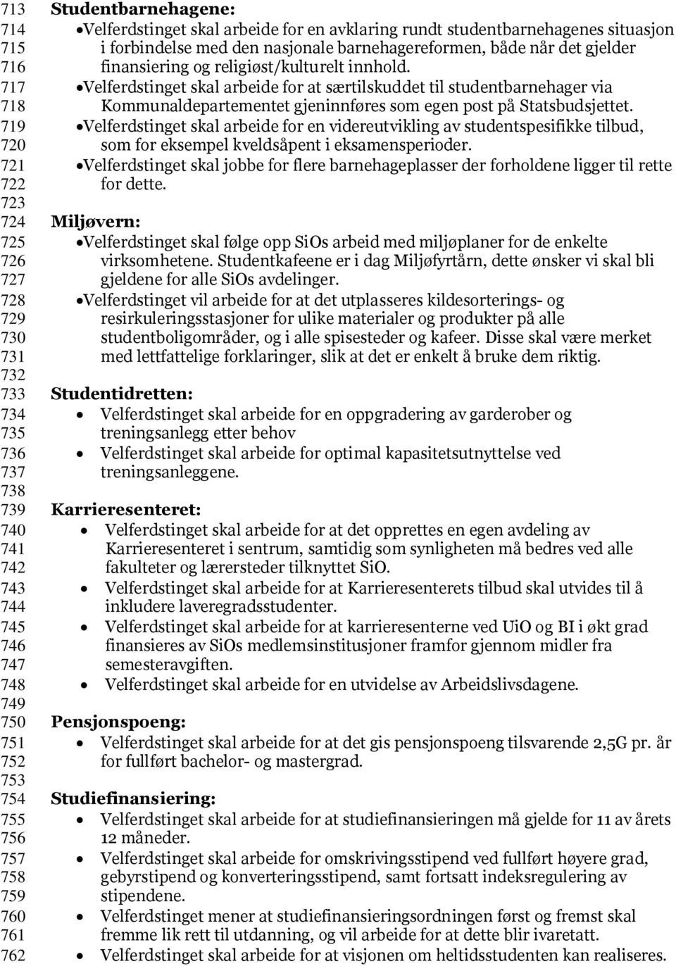 religiøst/kulturelt innhold. Velferdstinget skal arbeide for at særtilskuddet til studentbarnehager via Kommunaldepartementet gjeninnføres som egen post på Statsbudsjettet.