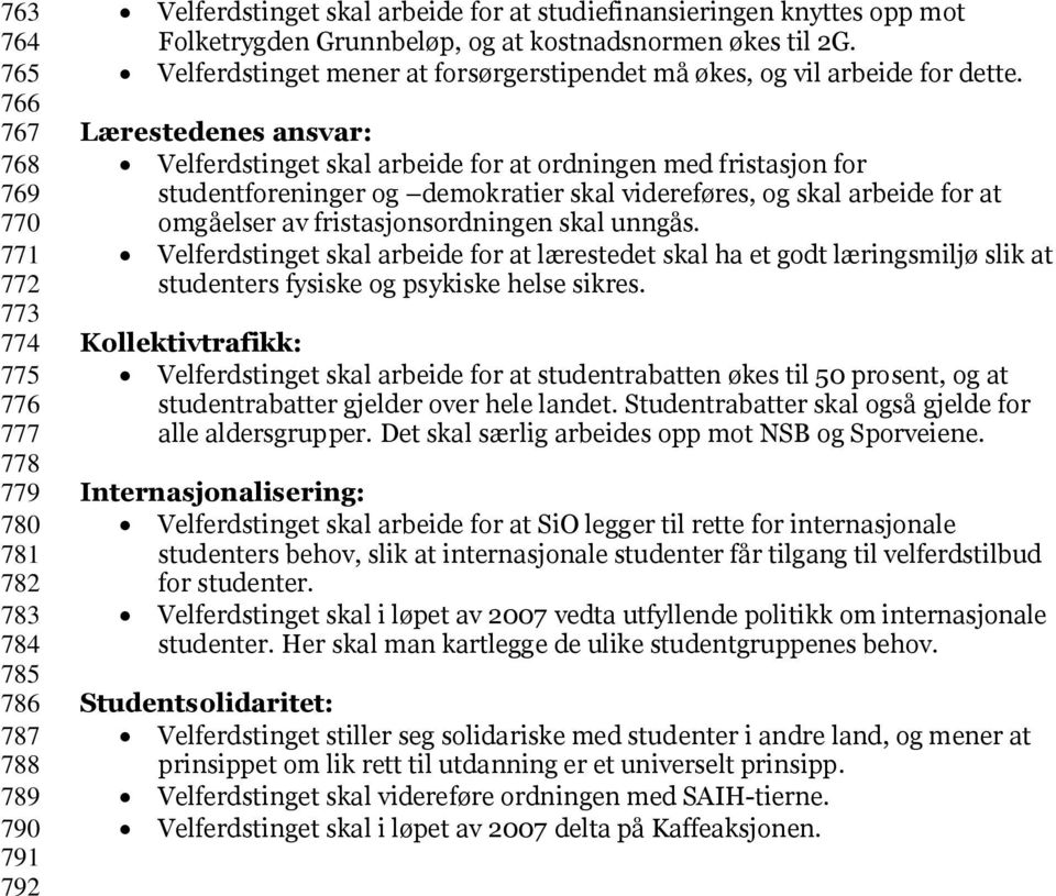 Lærestedenes ansvar: Velferdstinget skal arbeide for at ordningen med fristasjon for studentforeninger og demokratier skal videreføres, og skal arbeide for at omgåelser av fristasjonsordningen skal