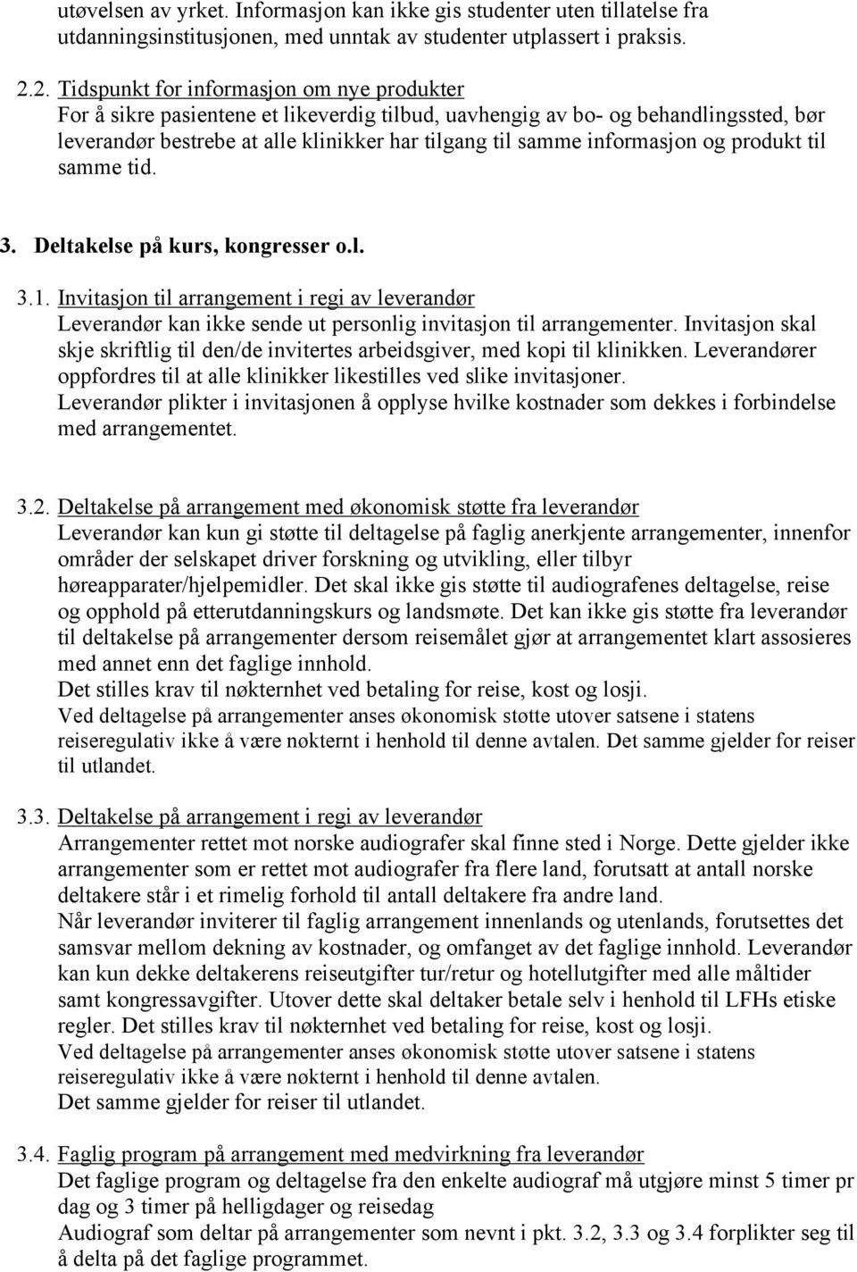 informasjon og produkt til samme tid. 3. Deltakelse på kurs, kongresser o.l. 3.1. Invitasjon til arrangement i regi av leverandør Leverandør kan ikke sende ut personlig invitasjon til arrangementer.