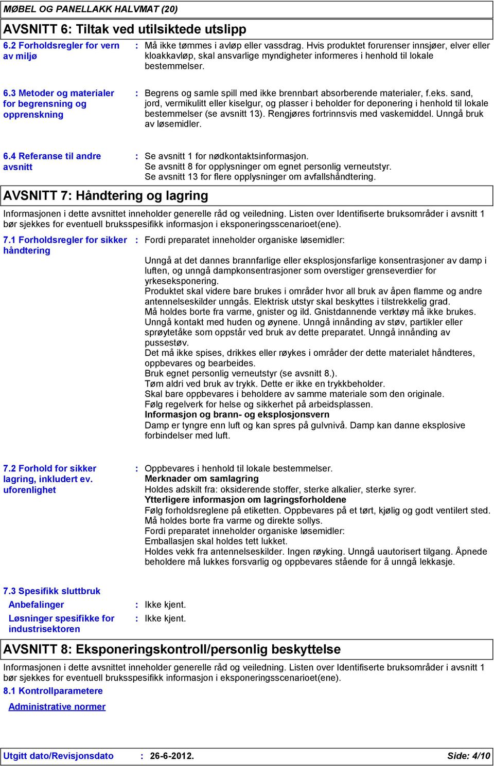 3 Metoder og materialer for begrensning og opprenskning Begrens og samle spill med ikke brennbart absorberende materialer, f.eks.