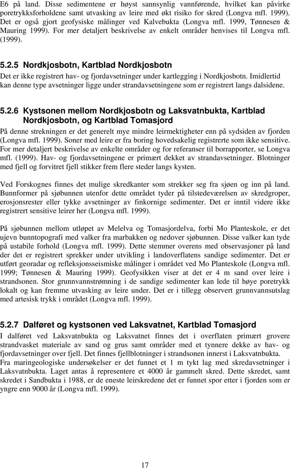 5 Nordkjosbotn, Kartblad Nordkjosbotn Det er ikke registrert hav- og fjordavsetninger under kartlegging i Nordkjosbotn.