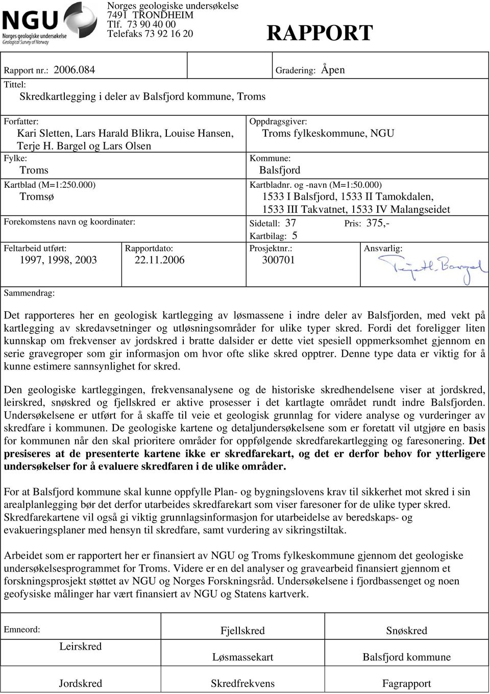 Bargel og Lars Olsen Fylke: Troms Kartblad (M=1:250.000) Tromsø Oppdragsgiver: Troms fylkeskommune, NGU Kommune: Balsfjord Kartbladnr. og -navn (M=1:50.