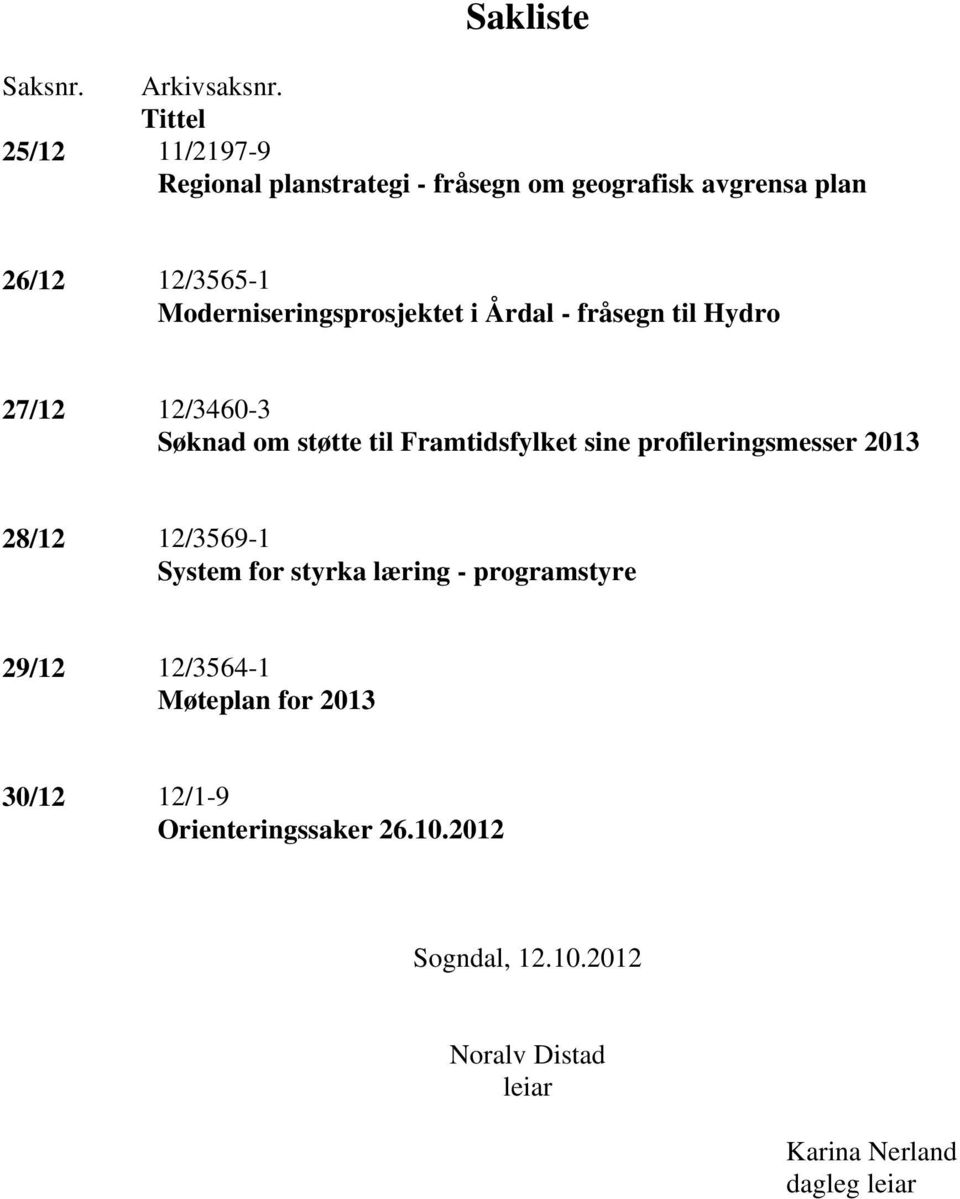 Moderniseringsprosjektet i Årdal - fråsegn til Hydro 27/12 12/3460-3 Søknad om støtte til Framtidsfylket sine