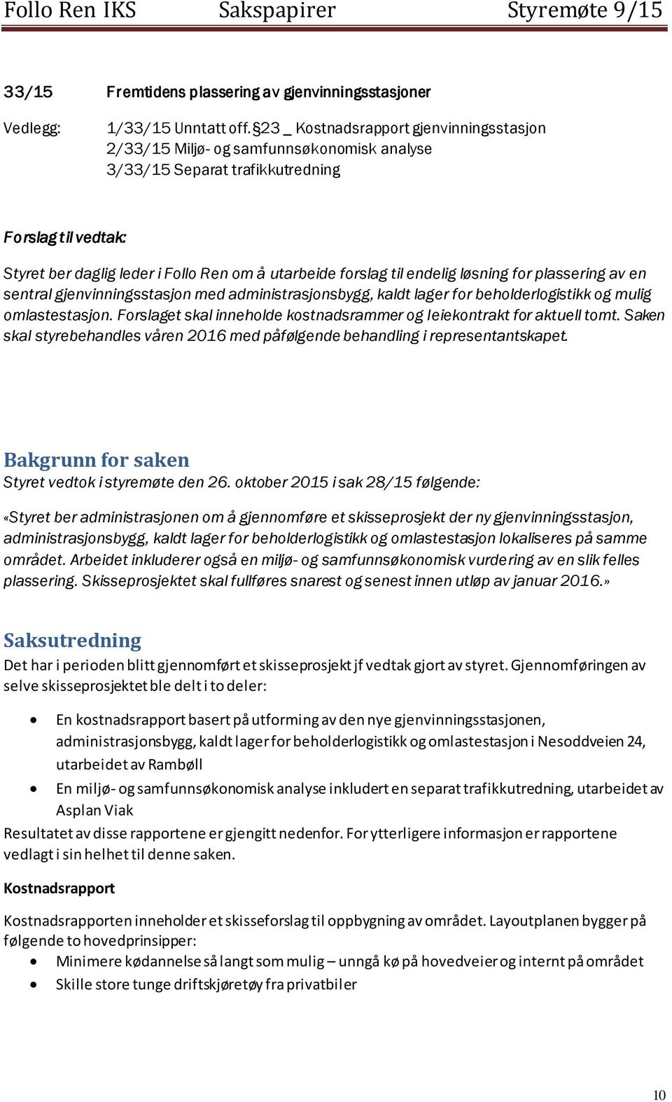 til endelig løsning for plassering av en sentral gjenvinningsstasjon med administrasjonsbygg, kaldt lager for beholderlogistikk og mulig omlastestasjon.