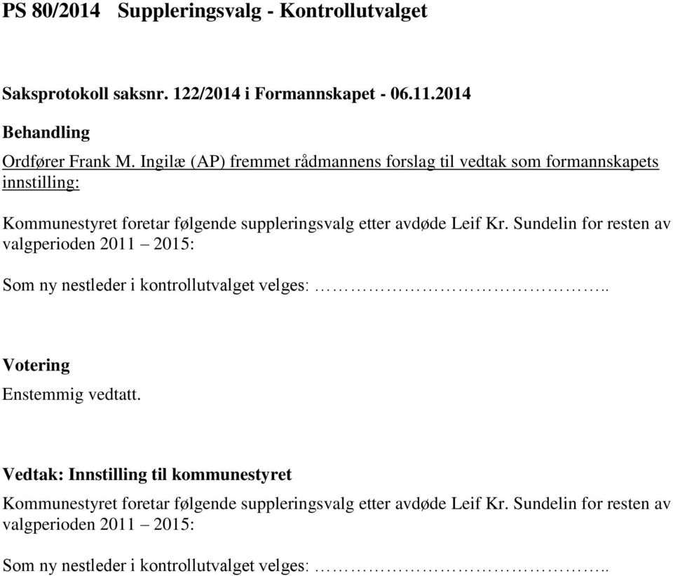 Sundelin for resten av valgperioden 2011 2015: Som ny nestleder i kontrollutvalget velges:.