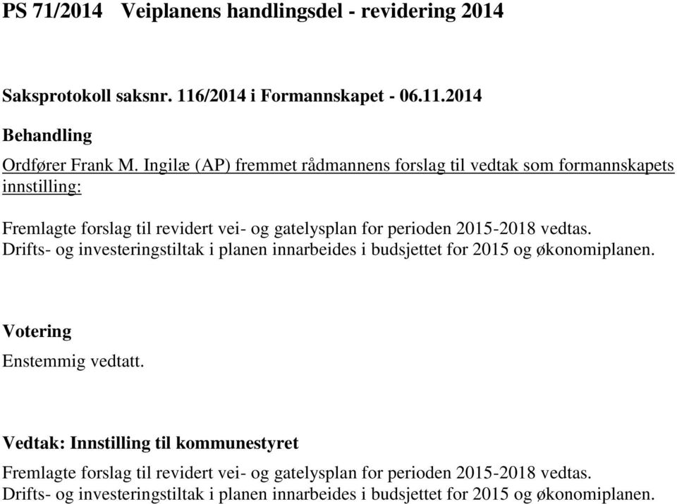 2014 Fremlagte forslag til revidert vei- og gatelysplan for perioden 2015-2018 vedtas.