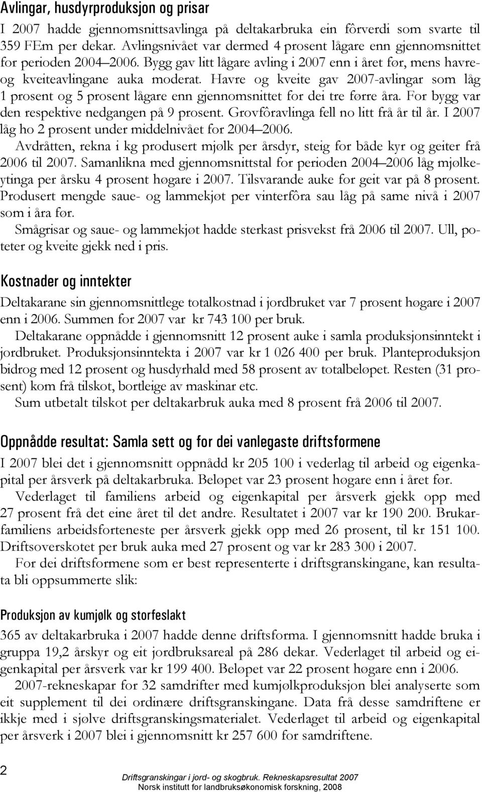 Havre og kveite gav 2007-avlingar som låg 1 prosent og 5 prosent lågare enn gjennomsnittet for dei tre førre åra. For bygg var den respektive nedgangen på 9 prosent.